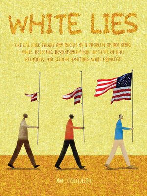 cover image of White Lies Critical Race Theory and Racism as a Problem of not Being White, Rejecting Responsibility for the State of Race Relations, and Seldom Admitting White Privilege